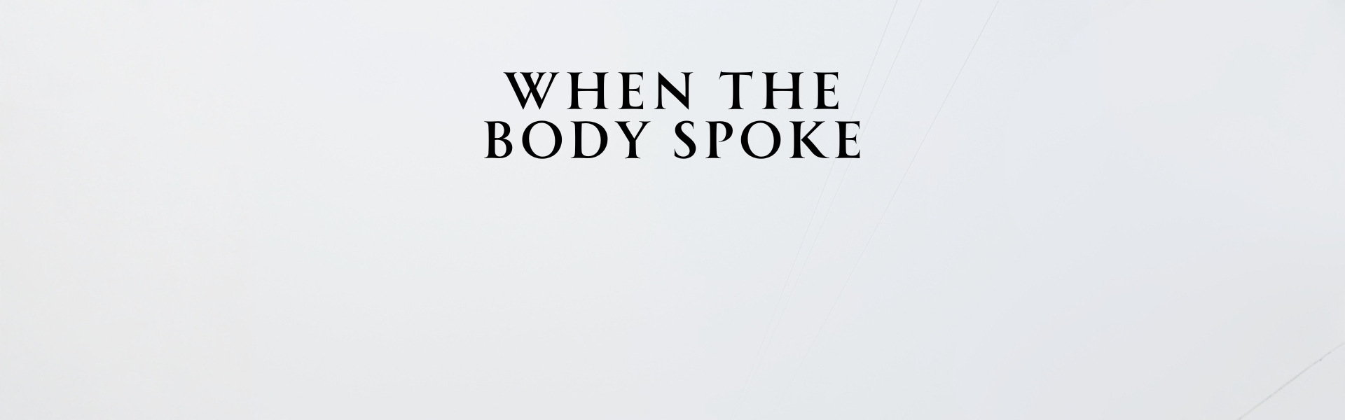 When the Body Spoke - Thank Got Not A Stroke